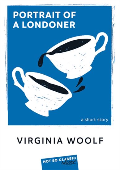 Portrait of a Londoner - VIRGINIA WOOLF