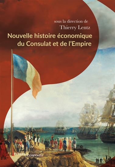 Nouvelle histoire économique du Consulat et de l&#39;Empire - THIERRY LENTZ