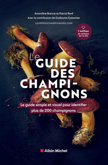 Le Guide des champignons : le guide simple et visuel pour identifier plus de 200 champignons - AMANDINE BARONE - PASCAL REVIL
