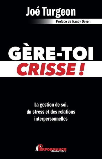 Gère-toi crisse ! : la gestion de soi, du stress et des relations interpersonnelles - JOÉ TURGEON