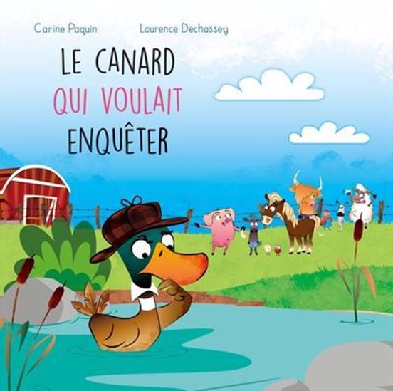 Le Canard qui voulait enquêter - CARINE PAQUIN - LAURENCE DECHASSEY