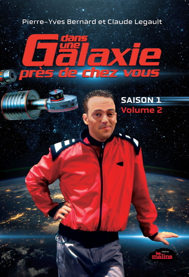 Dans une galaxie près de chez vous : les scénarios : Saison 1, Volume 2 - CLAUDE LEGAULT - PIERRE-YVES BERNARD