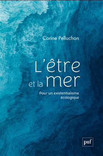 L&#39;Être et la mer : pour un existentialisme écologique - CORINE PELLUCHON