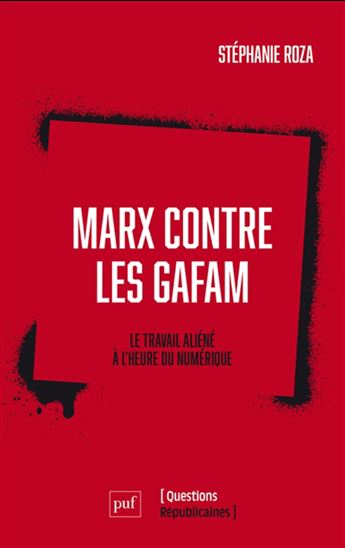 Marx contre les GAFAM : Le travail aliéné à l&#39;heure du numérique - STÉPHANIE ROZA - SIDONIE KELLERER