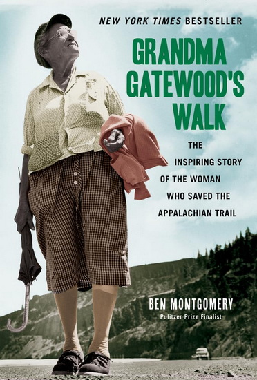 Grandma Gatewood&#39;s Walk: The Inspiring Story of the Woman Who Saved the Appalachian Trail - BEN MONTGOMERY