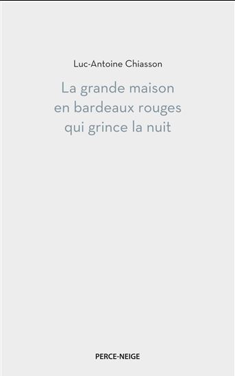 La Grande maison en bardeaux rouges qui grince la nuit - LUC-ANTOINE CHIASSON