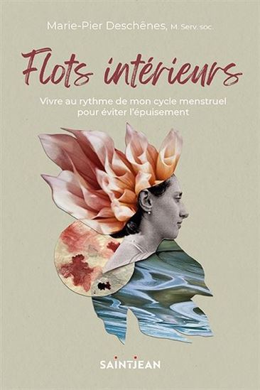 Flots intérieurs : Vivre au rythme de mon cycle menstruel pour éviter l&#39;épuisement - MARIE-PIER DESCHÊNES