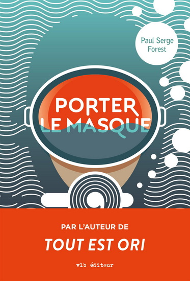 Porter le masque - PAUL SERGE FOREST