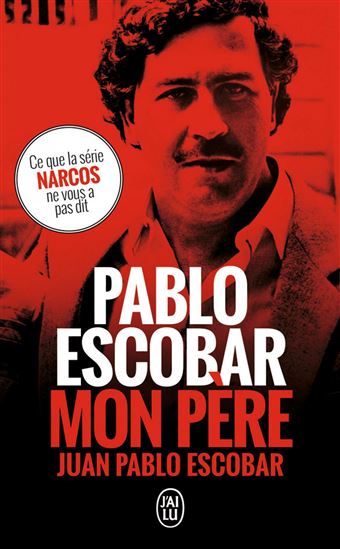 Pablo Escobar, mon père - JUAN PABLO ESCOBAR