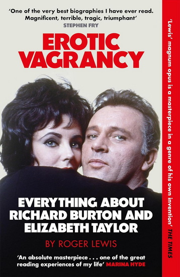 Erotic Vagrancy: Everything about Richard Burton and Elizabeth Taylor - ROGER LEWIS