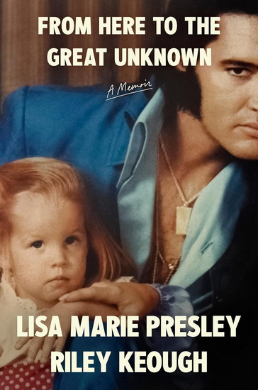 From Here to the Great Unknown - LISA MARIE PRESLEY - RILEY KEOUGH