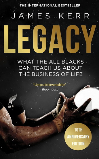 Legacy: What The All Blacks Can Teach Us About The Business Of Life - JAMES KERR