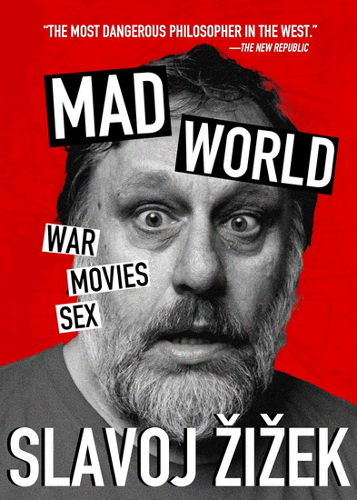 Mad World: War, Movies, Sex - SLAVOJ ZIZEK