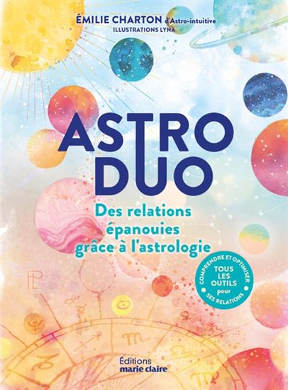Astro duo : des relations épanouies grâce à l'astrologie : tous les outils pour comprendre et optimiser ses relations - EMILIE CHARTON - LYNÄ