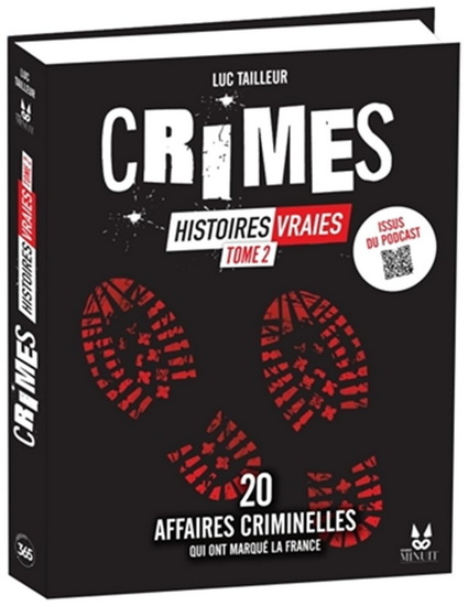 Crimes : histoires vraies T.02 20 affaires criminelles qui ont marqué la France - LUC TAILLEUR