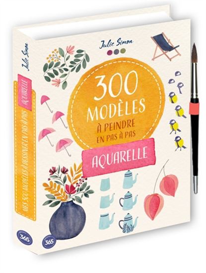 300 modèles à dessiner en pas à pas : aquarelle - JULIE SIMON
