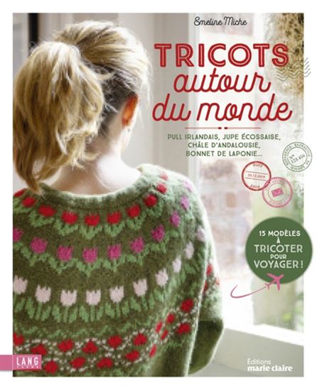 Tricots autour du monde : pull irlandais, jupe écossaise, châle d&#39;Andalousie, bonnet de Laponie - EMELINE MICHE