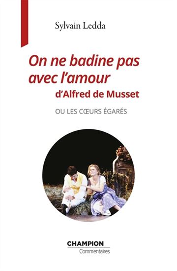 On ne badine pas avec l&#39;amour de Musset ou... - SYLVAIN LEDDA