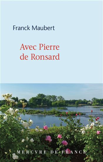 Avec Pierre de Ronsard - FRANCK MAUBERT