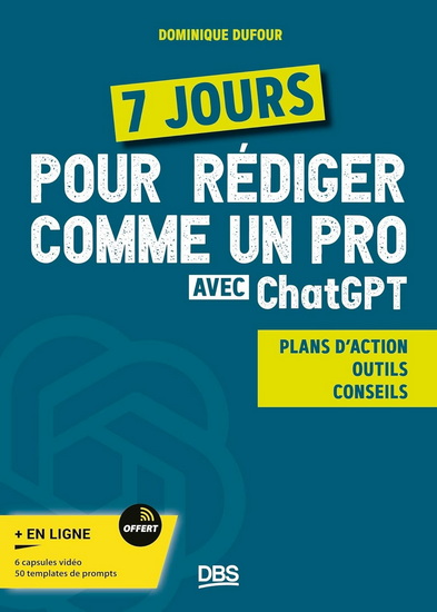 7 jours pour rédiger comme un pro avec ChatGPT : plan d&#39;action, outils, conseils - DOMINIQUE DUFOUR