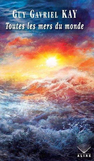 Toutes les mers du monde - GUY GAVRIEL KAY
