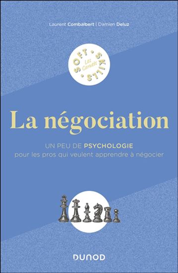 La Négociation : un peu de psychologie pour les pros qui veulent apprendre à négocier - LAURENT COMBALBERT - DAMIEN DELUZ