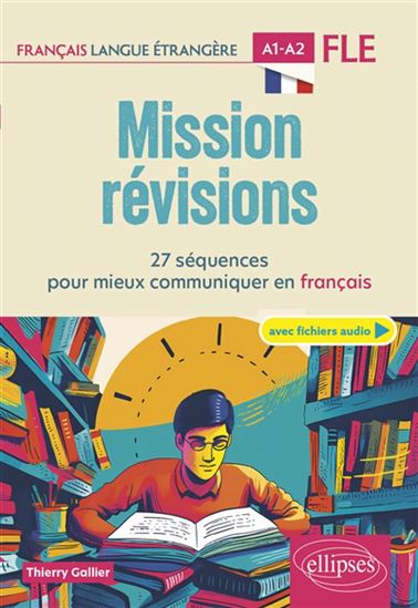 Mission révisions : 27 séquences pour mieux communiquer en français - THIERRY GALLIER