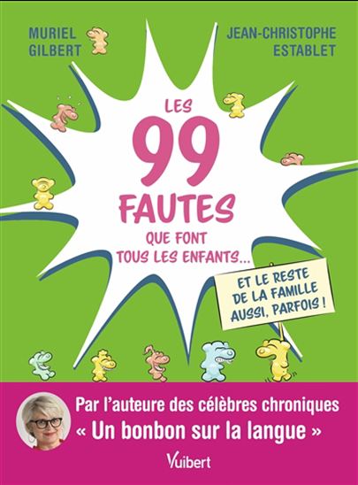 Les 99 fautes que font tous les enfants... et le reste de la famille aussi (parfois) ! - MURIEL GILBERT - JEAN-CHRISTOPHE ESTABLET