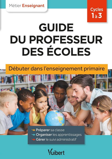 Guide du professeur des écoles : débuter dans l&#39;enseignement primaire : cycles 1 à 3 N. éd. - COLLECTIF