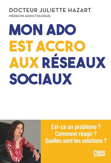 Mon enfant est accro aux réseaux sociaux : 10-18 ans - JULIETTE HAZART