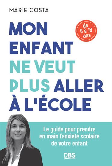 Mon enfant ne veut plus aller à l'école : 6-16 ans - MARIE COSTA