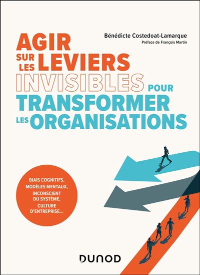 Agir sur les leviers invisibles pour transformer l'entreprise - BÉNÉDICTE COSTEDOAT-LAMARQUE