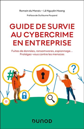 Guide de survie au cybercrime en entreprise : fuites de données, ransomwares, espionnage... protégez-vous contre les menaces - ROMAIN DU MARAIS - LÊ NGUYÊN HOANG