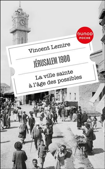 Jérusalem 1900 : la ville sainte à l'âge des possibles 2e éd. - VINCENT LEMIRE