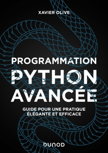 Programmation Python avancée : guide pour une pratique élégante et efficace 2e éd. - XAVIER OLIVE