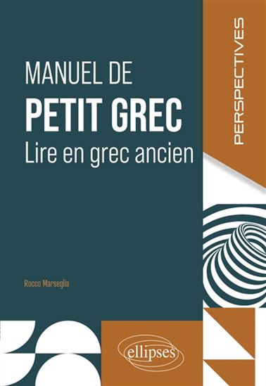 Manuel de petit grec : lire en grec ancien - ROCCO MARSEGLIA