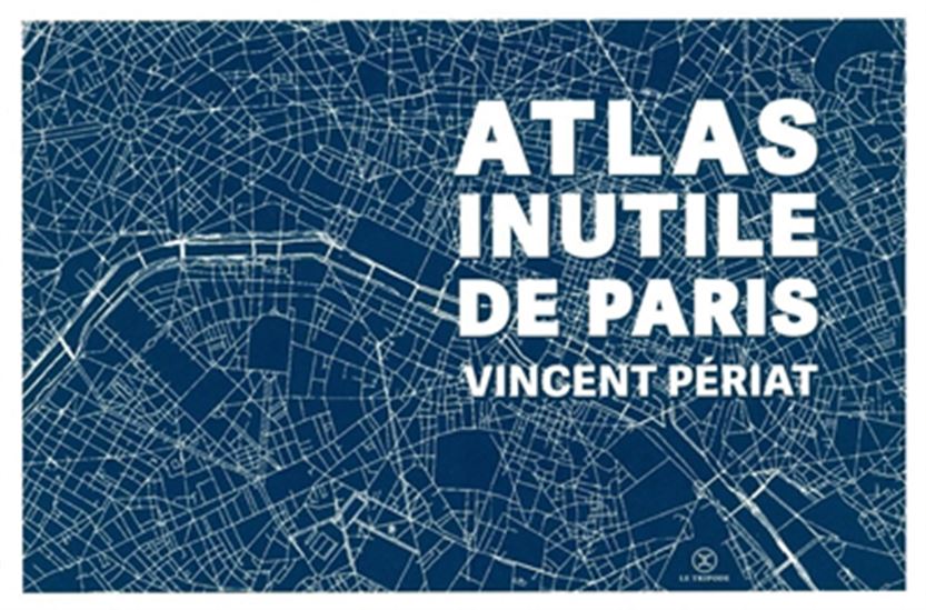 Atlas inutile de Paris - VINCENT PÉRIAT