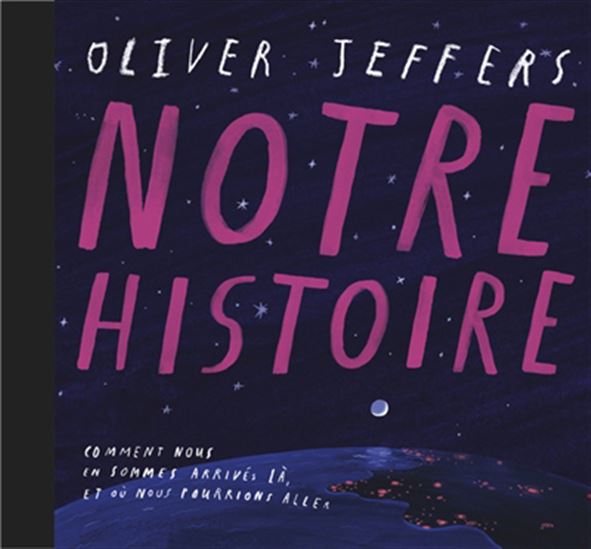 Notre histoire : commet nous en sommes arrivés là, et où nous pourrions aller - OLIVER JEFFERS