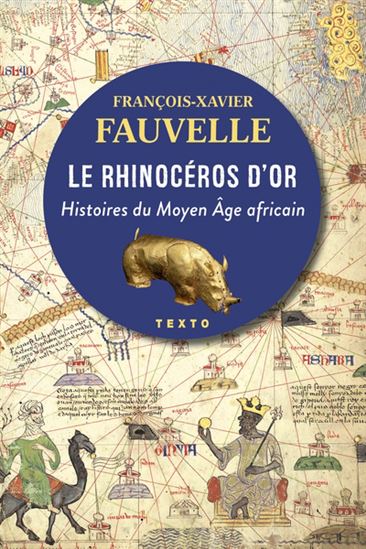 Le Rhinocéros d&#39;or : histoires du Moyen Age africain - FRANÇOIS-XAVIER FAUVELLE-AYMAR