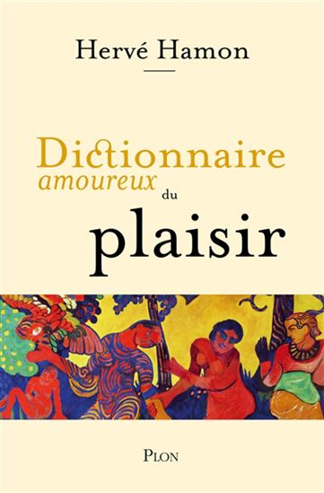 Dictionnaire amoureux du plaisir - HERVÉ HAMON