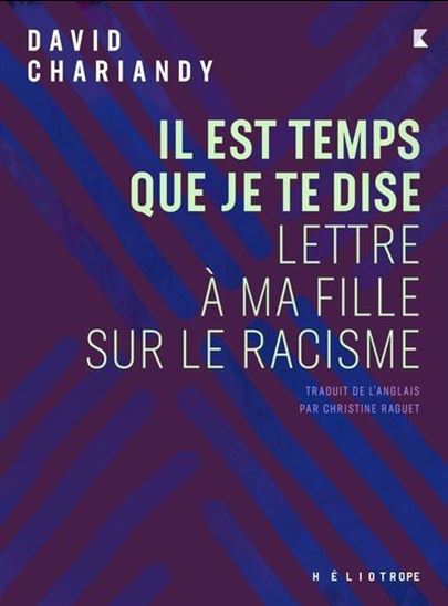 Il est temps que je te dise : lettre à ma fille sur le racisme - DAVID CHARIANDY
