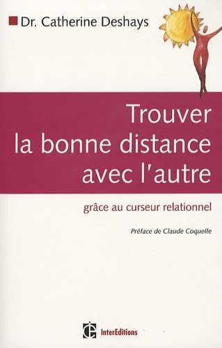 Trouver la bonne distance avec l&#39;autre : grâce au curseur relationnel 4e éd. - CATHERINE DESHAYS