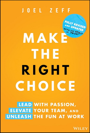 Make the Right Choice: Lead with Passion, Elevate Your Team, and Unleash the Fun at Work - JOEL ZEFF