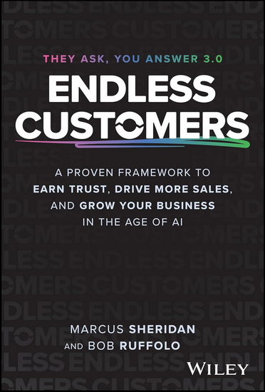 Endless Customers: The AI-Powered Way to Earn Trust, Drive Revenue, and Achieve Sustainable Growth - MARCUS SHERIDAN