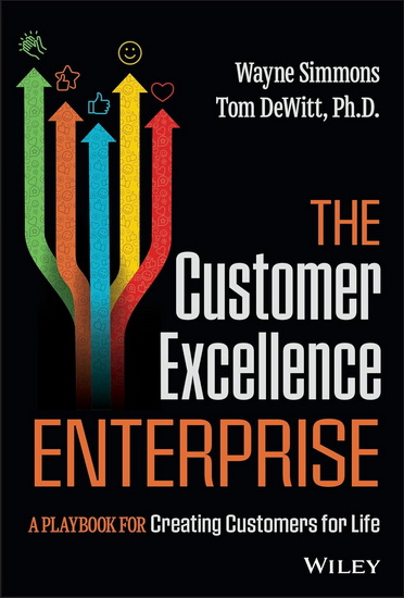 The Customer Excellence Enterprise: A Playbook for Creating Customers for Life - WAYNE SIMMONS