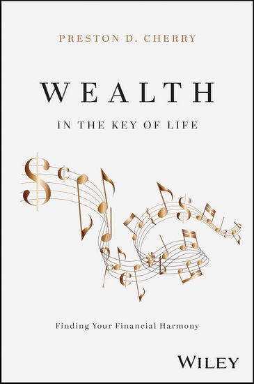 Wealth in the Key of Life: Finding Your Financial Harmony - PRESTON D CHERRY
