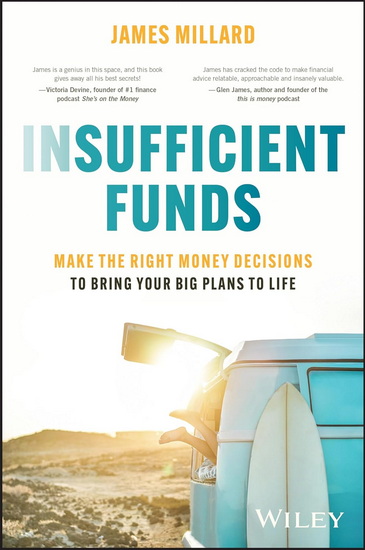 Insufficient Funds: Make the Right Money Decisions to Bring Your Big Plans to Life - JAMES MILLARD