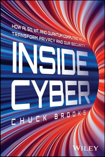 Inside Cyber: How AI, 5G, and Quantum Computing Will Transform Privacy and Our Security - CHUCK BROOKS