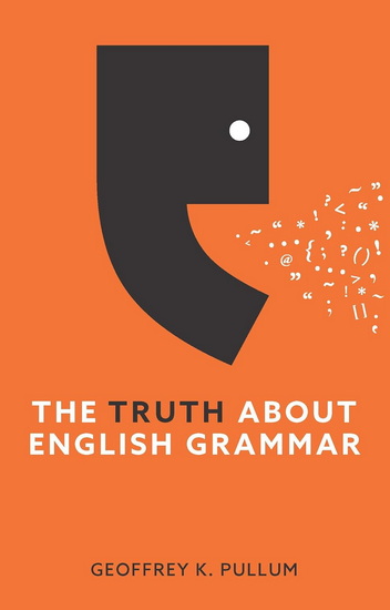 The Truth About English Grammar - GEOFFREY K PULLUM