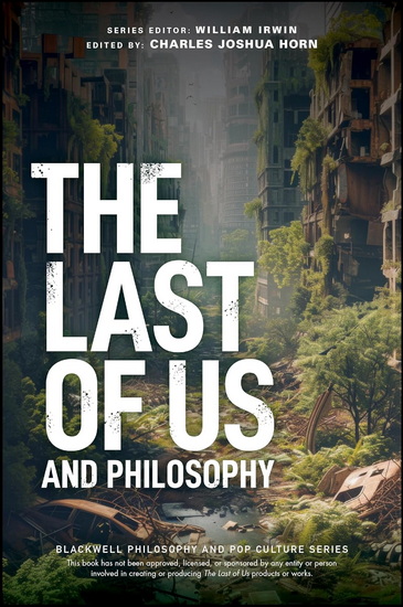 The Last of Us and Philosophy: Look for the Light - CHARLES JOSHUA HORN